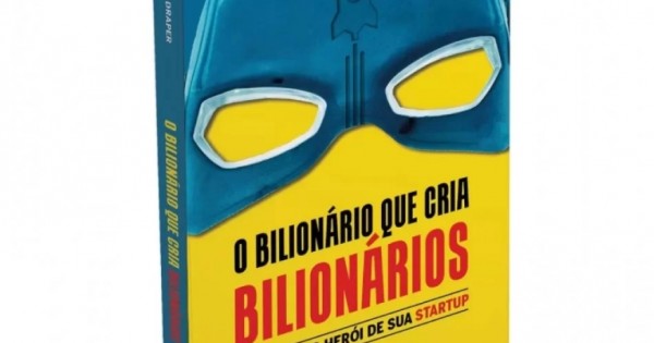 O BILIONARIO QUE CRIA BILIONARIOS. COMO SER O HEROI DE SUA STARTUP