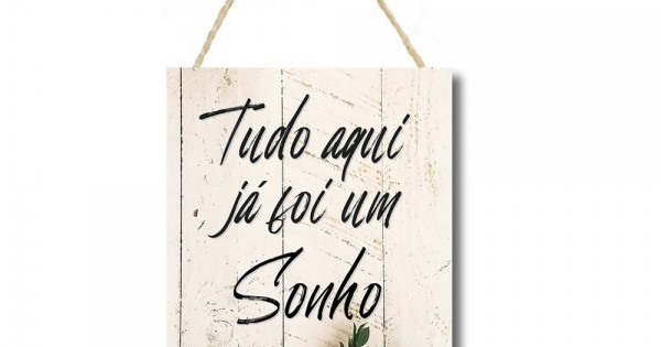 Placa decorativa Tudo aqui já foi um sonho PL238