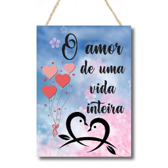 Placa decorativa frase O amor de uma vida inteira PL083
