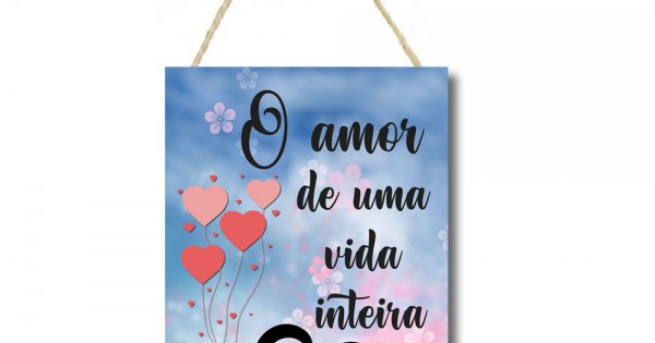 Placa decorativa frase O amor de uma vida inteira PL083