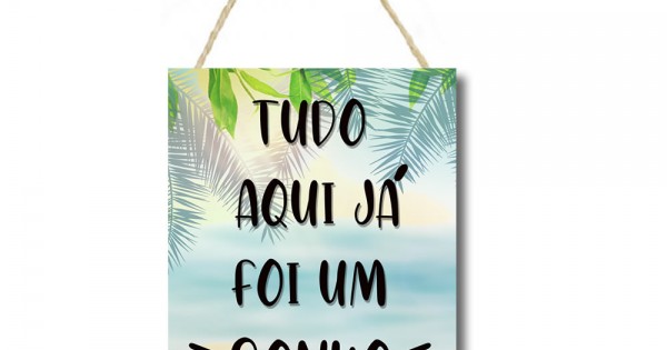 Placa decorativa  mdf Tudo aqui já foi um sonho  PL087