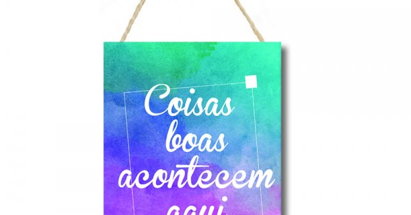 Placa decorativa mdf Coisas boas acontecem aqui  PL091