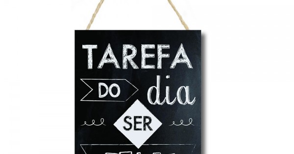 Placa decorativa mdf Tarefa do dia ser feliz PL092