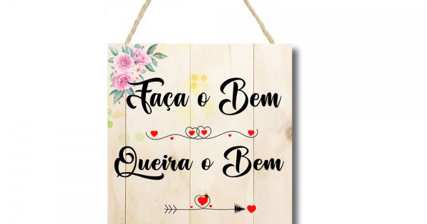 Placa decorativa Faça o bem, queira o bem, o resto vem PL093