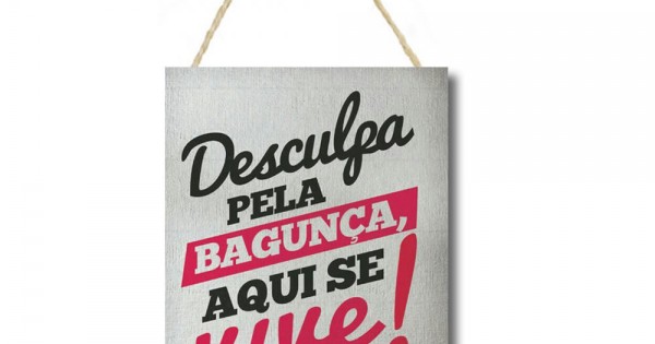 Placa decorativa desculpa pela bagunça PL076