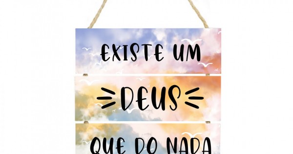 Placa decorativa Existe um Deus que do nada faz tudo 052