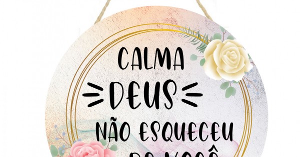 Placa decorativa Calma Deus não esqueceu de você 055