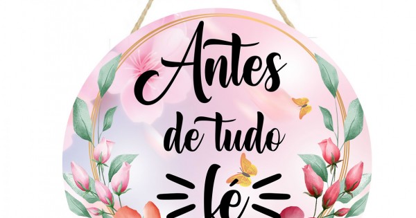 Placa decorativa com frase Antes de tudo Fé 058