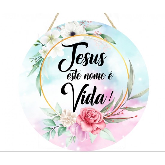 Placa decorativa redonda frase Jesus este nome é vida PL130