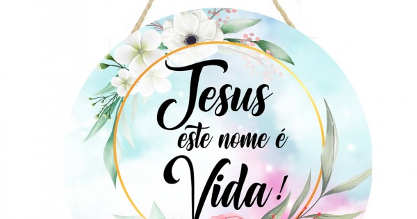 Placa decorativa redonda frase Jesus este nome é vida PL130