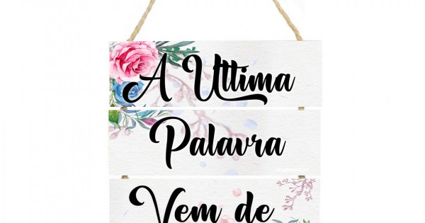 Placa decorativa A ultima palavra vem de Deus cod 036
