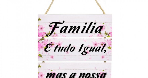 Placa decorativa Família e tudo igual mas a nossa cod 040