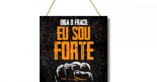 Placa decorativa mdf "diga o fraco que sou forte" cod 017