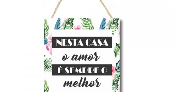 Placa decorativa Nesta casa o amor e sempre o melhor cod 21