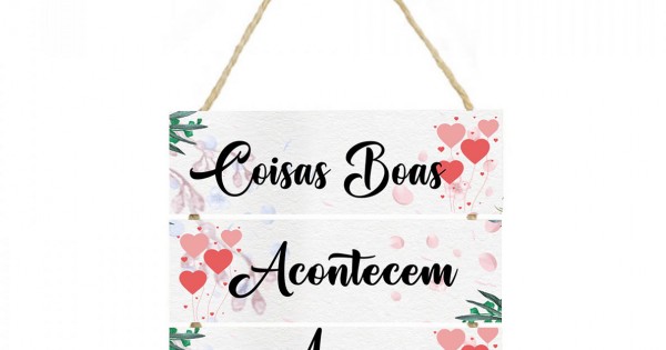 Placa decorativa 005 Coisas boas acontecem aqui cod ,quadro