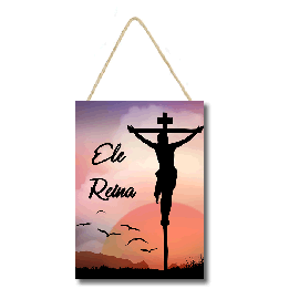 Placa decorativa com frase Ele reina cod 065 