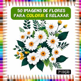 50 imagens de flores para colorir em folha A4 2� edi��o 